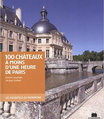 100 châteaux à moins d'une heure de Paris